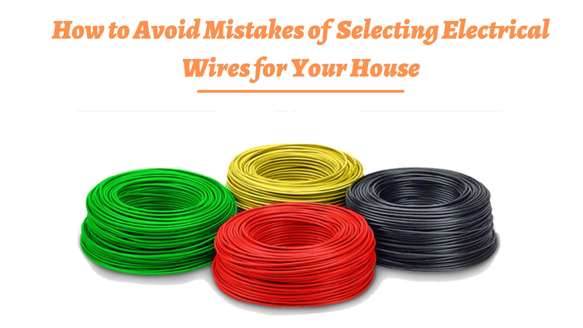 How to Avoid Mistakes of Selecting Electrical Wires for Your House